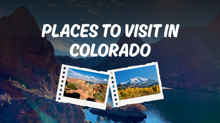 15 Best Places to Visit in Colorado (That You’ll Actually Love)